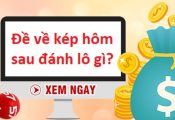 Đề về kép hôm sau đánh lô gì?